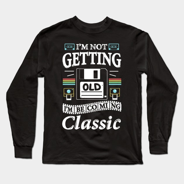 I'm not getting Old, I'm becoming Classic Long Sleeve T-Shirt by Vallina84